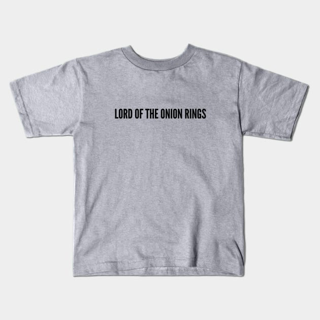 Pop Culture - Lord Of The Onion Rings - Funny Movie Joke Statement Humor Slogan Quotes Saying Kids T-Shirt by sillyslogans